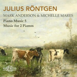 Julius Rontgen: Piano Music Vol. 5, Music For 2 Pianos - Mark Anderson & Michelle Mares