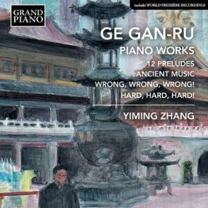 Ge Gan-Ru: 12 Preludes, Ancient Music - Yiming Zhang