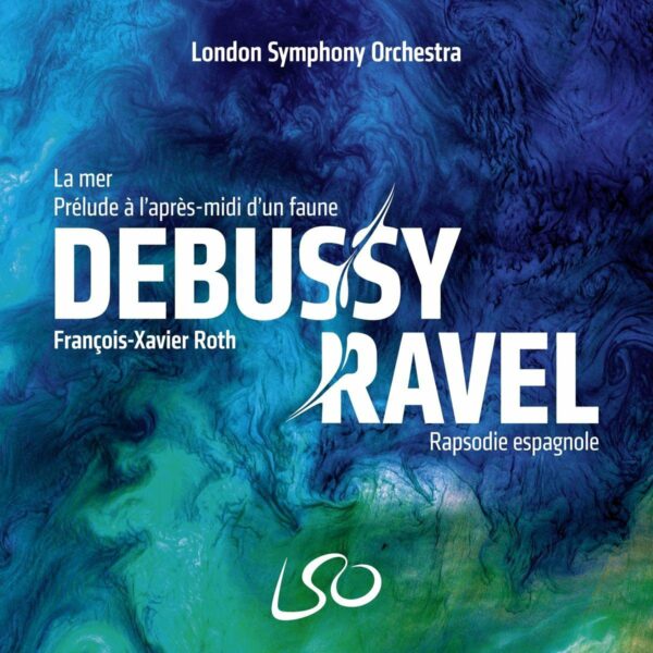 Debussy: La Mer, Prélude à l'après-midi d'un faune / Ravel: Rapsodie espagnole - François-Xavier Roth