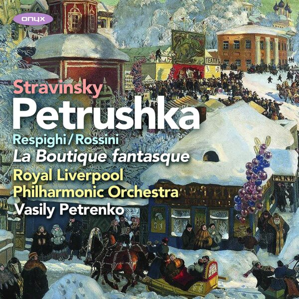 Stravinsky: Petrushka (1911 version) / Rossini/Respighi: La Boutique fantasque - Vasily Petrenko