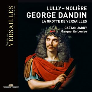 Lully / Molière: George Dandin, La Grotte de Versailles - Gaétan Jarry