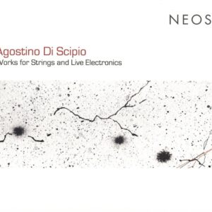 Agostino Di Scipio: Works For Strings And Live Electronics - Stefano Scodanibbio