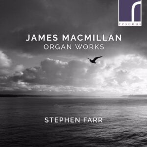 James MacMillan: Organ Works - Stephen Farr