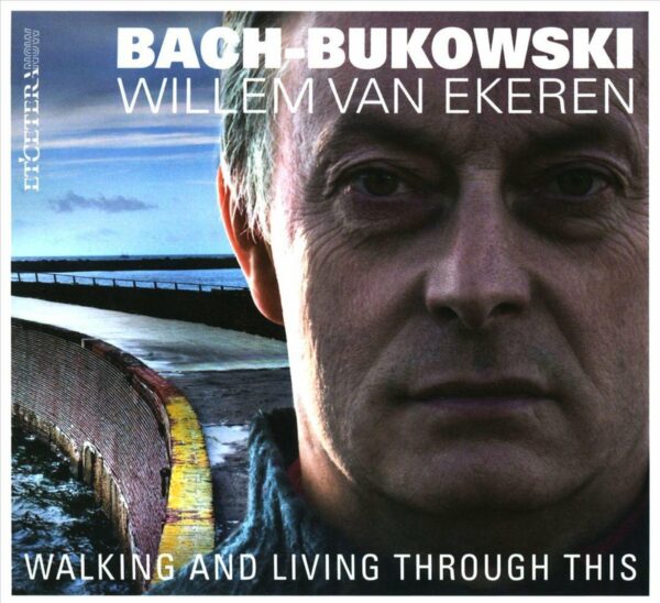 Bach-Bukowski: Walking And Living Through This - Willem Van Ekeren