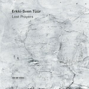 Erkki-Sven Tuur: Lost Prayers - Harry Traksmann