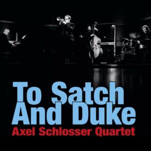 To Satch And Duke - Axel Schlosser Quartet