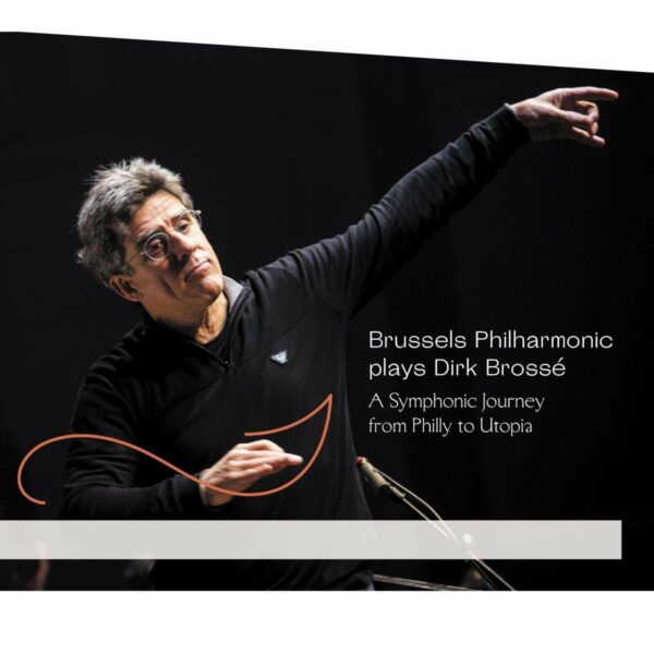 Brossé: A Symphonic Journey From Philly To Utopia - Brussels Philharmonic