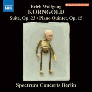 Korngold: Suite Op. 23, Piano Quintet Op. 15 - Spectrum Concerts Berlin