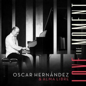 Love The Moment - Oscar Hernandez & Alma Libre