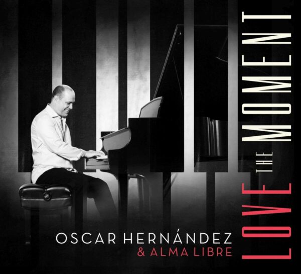 Love The Moment - Oscar Hernandez & Alma Libre