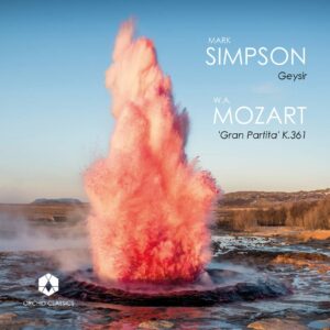 Mark Simpson: Geysir / Mozart: 'Gran Partita' - Mark Simpson