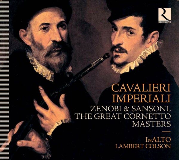 Cavalieri Imperiali: Zenobi & Sansoni, The Great Cornetto Masters - InAlto