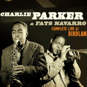 Complete Live At Birdland - Charlie & Fats Navarro Parker