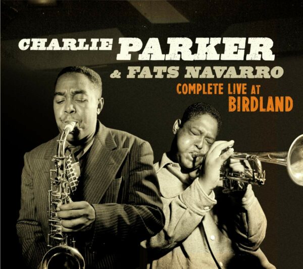 Complete Live At Birdland - Charlie & Fats Navarro Parker