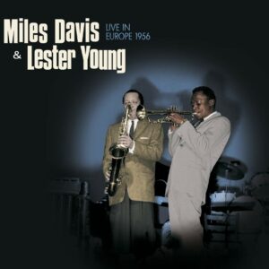 Live In Europe 1956 - Miles Davis & Lester Young