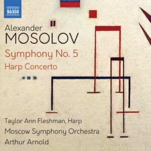 Alexander Mosolov: Symphony No. 5, Harp Concerto - Taylor Ann Fleshman