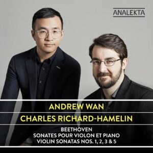 Beethoven: Violin Sonatas Nos. 1, 2, 3 & 5 - Charles Richard-Hamelin & Andrew Wan