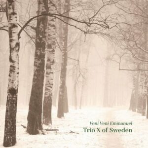 Veni Veni Emmanuel - Trio X Of Sweden