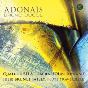 Bruno Ducol: Adonaïs - Quatuor Bela