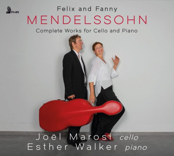 Felix & Fanny Mendelssohn: Complete Works for Cello & Piano - Joel Marosi & Esther Walker