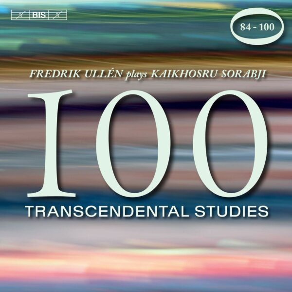 Kaikhosru Sorabji: 100 Transcendental Studies, Nos 84-100 - Fredrik Ullen