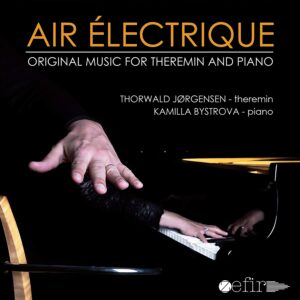 Air Electrique, Original Music For Theremin & Piano - Thorwald Jorgensen & Kamilla Bystrova