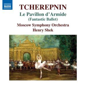 Nikolay Tcherepnin: Le Pavillon D'Armide (Fantastic Ballet) - Moscow Symphony Orchestra