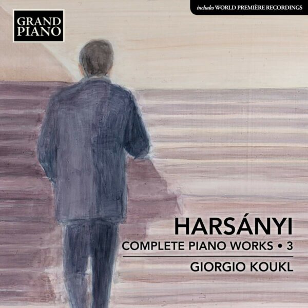 Tibor Harsanyi: Complete Piano Works Vol.3 - Giorgio Koukl