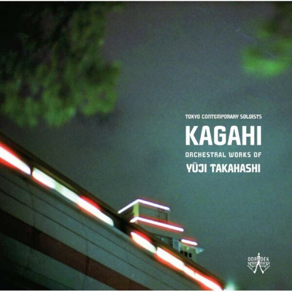 Kagahi: Orchestral Works of Yuji Takahashi - Tokyo Contemporary Soloists