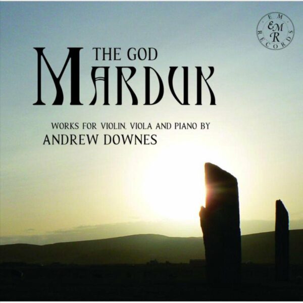 The God Marduk: Works For Violin, Viola And Piano by Andrew Downes - Rupert Marshall-Luck