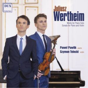 Juliusz Werthiem: Works For Piano Solo, Sonata For Piano and Violin - Pawel Pawlik & Szymon Telecki