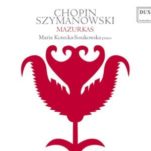 Chopin / Szymanowski: Mazurkas - Maria Korecka-Soszkowska
