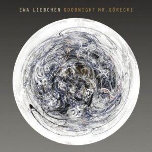 Goodnight Mr. Gorecki - Ewa Liebchen