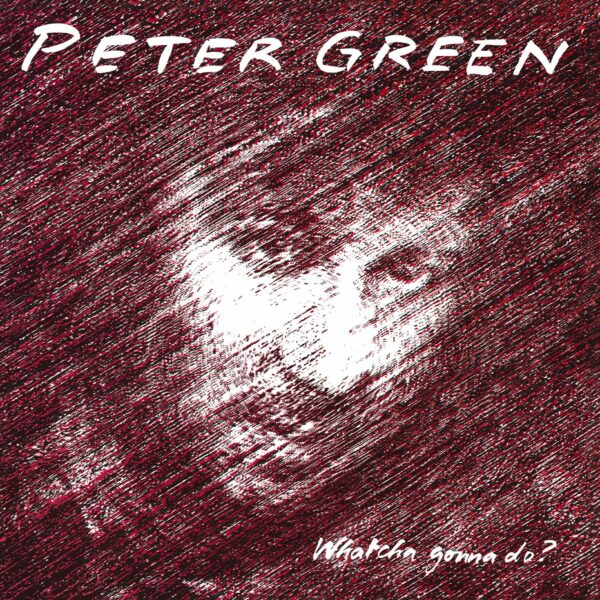 Whatcha Gonna Do? - Peter Green