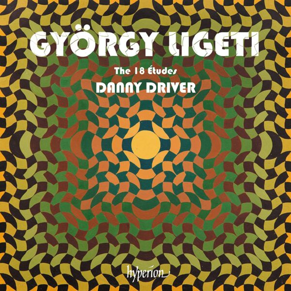 Gyorgy Ligeti: The 18 Etudes - Danny Driver