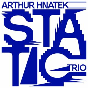 Static - Arthur Hnatek Trio