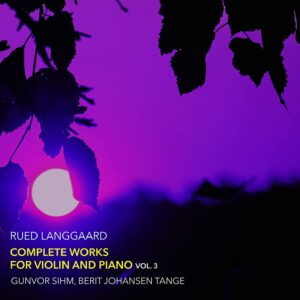 Rued Langgaard: Complete Works For Violin And Piano, Vol. 3 - Gunvor Sihm