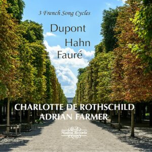 3 French Song Cycles: Dupont, Hahn & Fauré - Charlotte De Rothschild