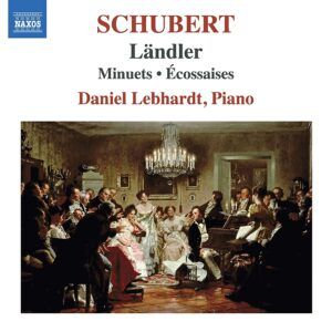 Franz Schubert: Ländler, Minuets & Écossaises - Daniel Lebhardt