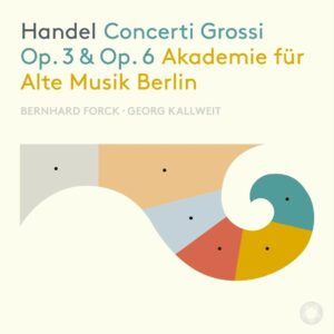 Handel: Concerti Grossi Op. 3 & Op. 6 - Akadmie Fur Alte Musik Berlin