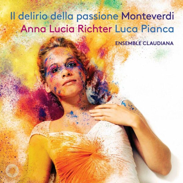 Monteverdi: Il Delirio Della Passione - Anna Lucia Richter