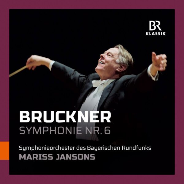 Anton Bruckner: Symphony No. 6 - Symphonieorchester Des Bayerischen Rundfunks