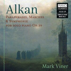 Alkan: Paraphrases, Marches & Symphonie For Solo Piano - Mark Viner