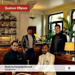 Fernande Decruck: Saxophonie - Quatuor Ellipsos
