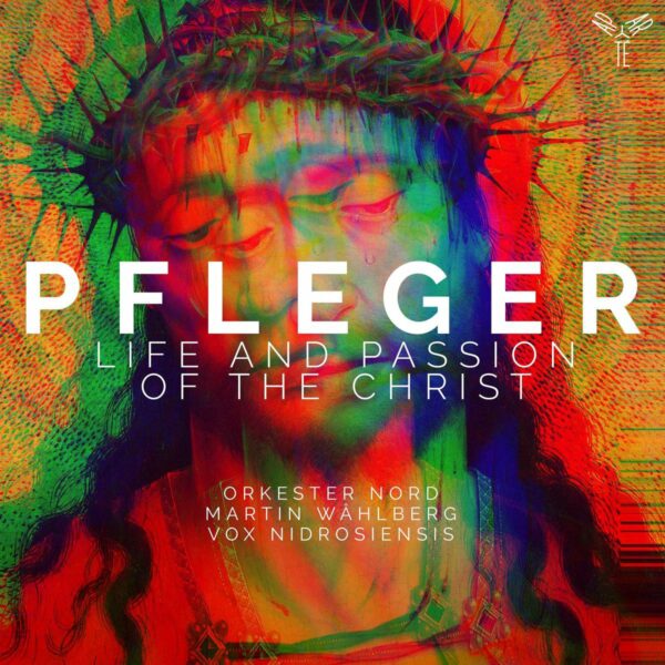 Augustin Pfleger: Life And Passion Of The Christ - Orkester Nord