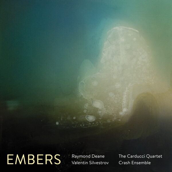 Raymond Deane & Valentin Silvestrov: Embers - Carducci Quartet & Crash Ensemble