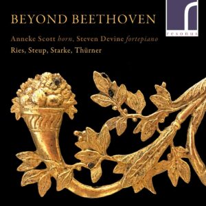 Beyond Beethoven: Ries, Steup, Starke & Thürner - Anneke Scott