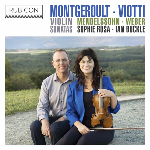 Montgeroult / Viotti/ Weber / Mendelssohn: Violin Sonatas - Sophie Rosa & Ian Buckle