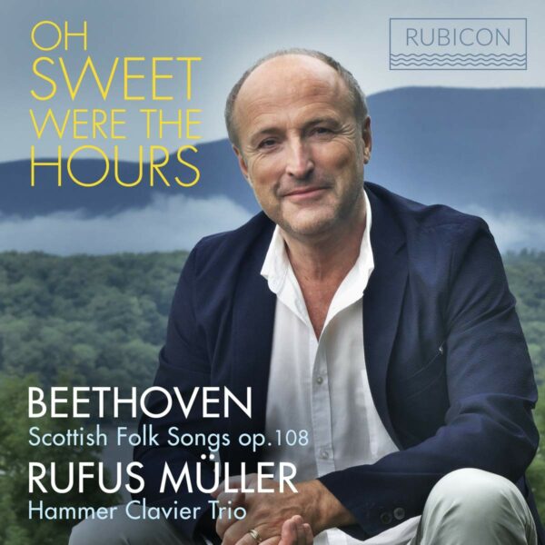 Beethoven: Oh Sweet Were The Hours (Schottische Volkslieder op.108 for Piano Trio) - Rufus Muller