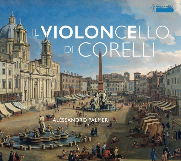 Arcangelo Corelli: Il Violoncello Di Corelli - Alessandro Palmeri